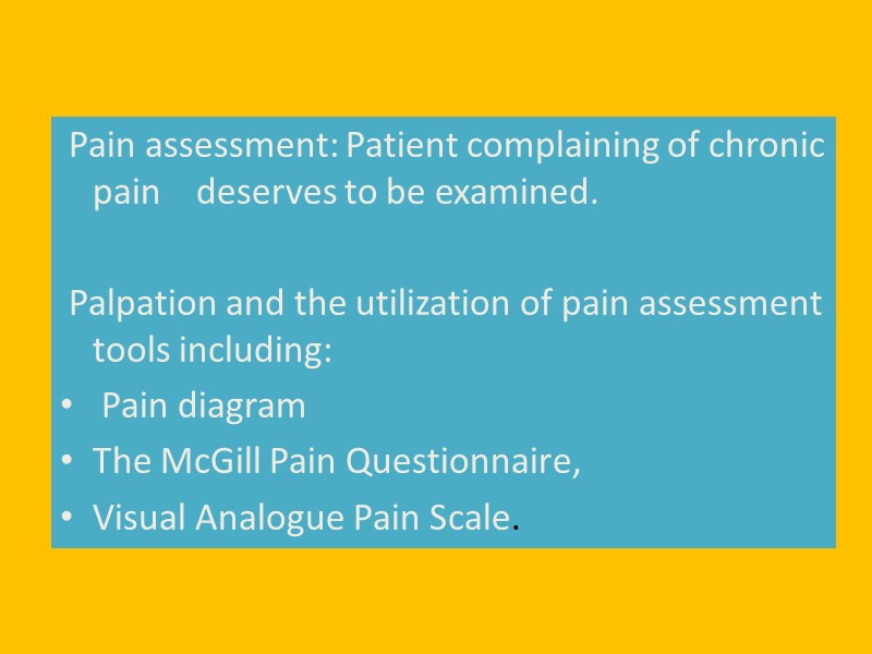 Pain assessment: Patient complaining of chronic pain    deserves to be examined.